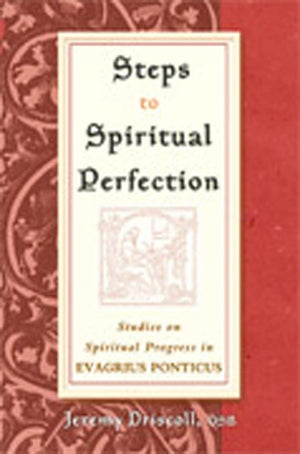 Steps to Spiritual Perfection: Studies on Spiritual Progress in Evagrius Ponticus,Used