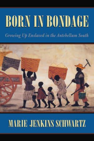 Born in Bondage: Growing Up Enslaved in the Antebellum South,Used