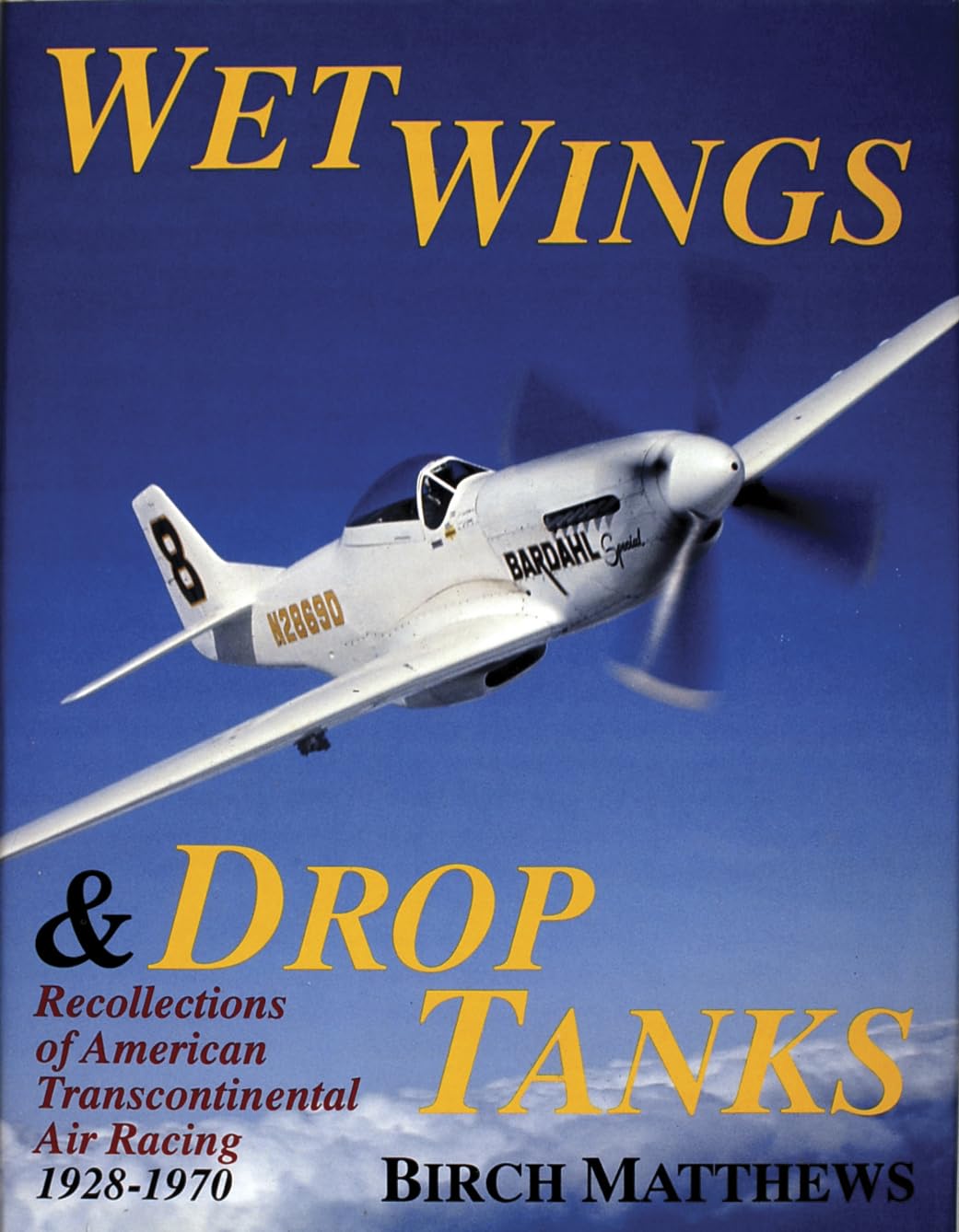 Wet Wings & Drop Tanks: Recollections Of American Transcontinental Air Racing 19281970,New