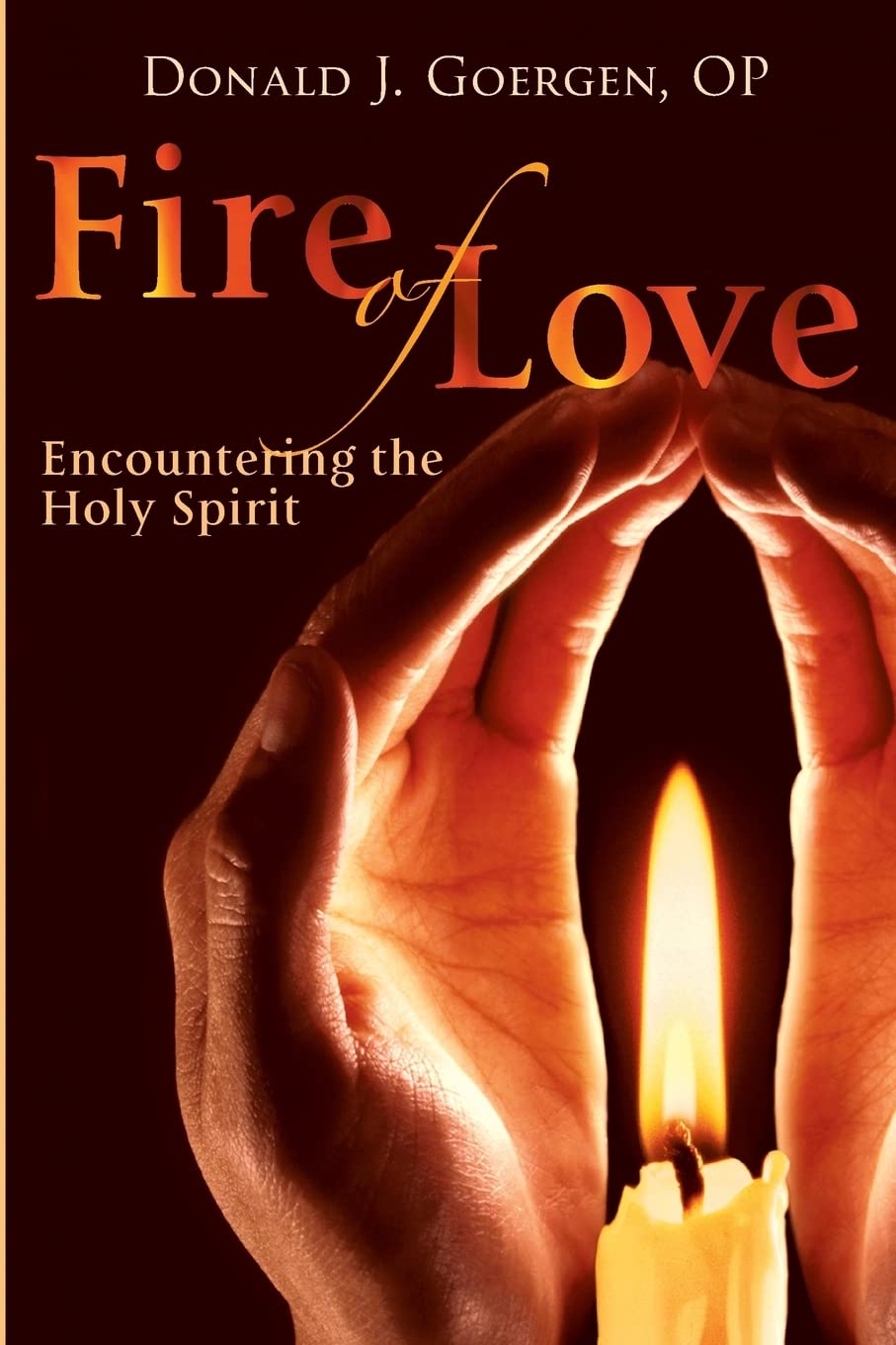 Fire Of Love: Encountering The Holy Spirit,New