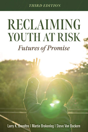 Reclaiming Youth at Risk: Futures of Promise (Reach Alienated Youth and Break the Conflict Cycle Using the Circle of Courage),New