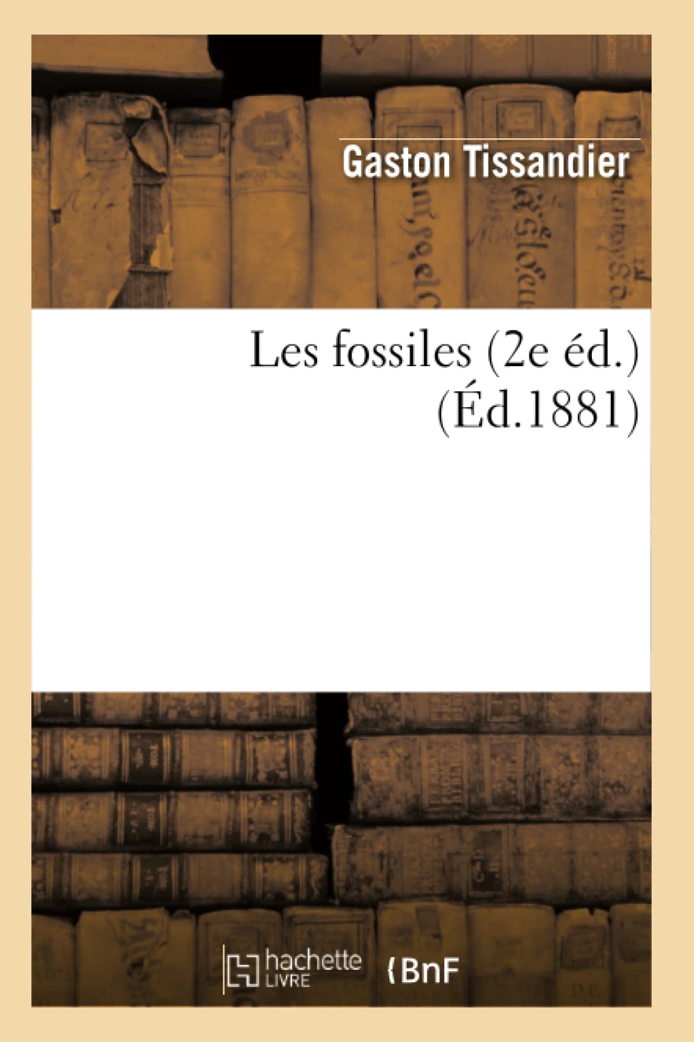 Les Fossiles (2e d.) (d.1881) (Histoire) (French Edition),Used
