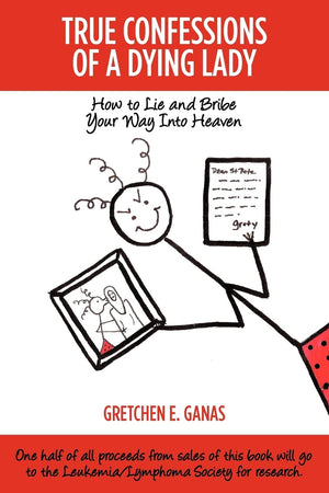 True Confessions Of A Dying Lady: How To Lie And Bribe Your Way Into Heaven,Used