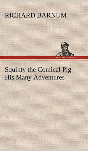 Squinty the Comical Pig His Many Adventures,Used
