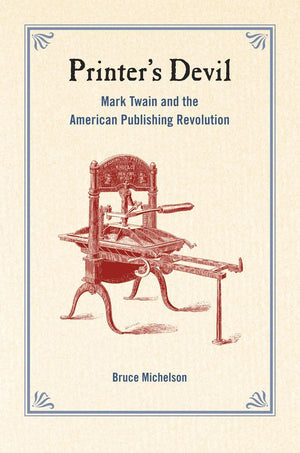 Printer'S Devil: Mark Twain And The American Publishing Revolution