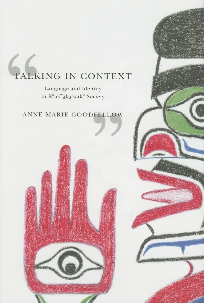 Talking in Context: Language and Identity in Kwakwaka'wakw Society (Volume 46) (McGillQueen's Indigenous and Northern Studies),New