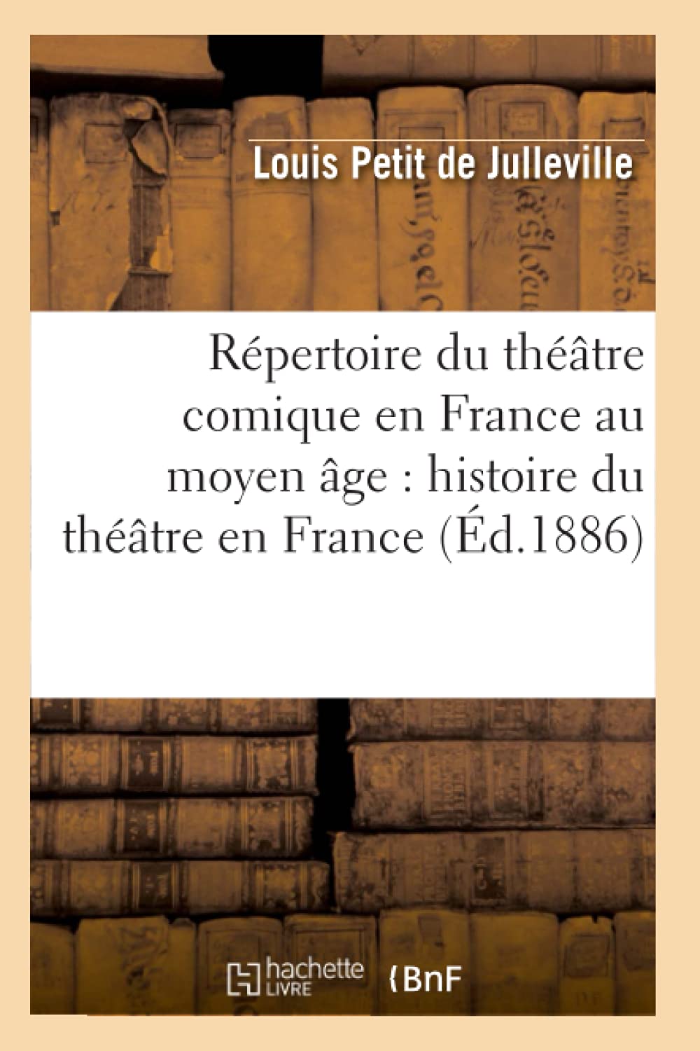 Rpertoire Du Thtre Comique En France Au Moyen Ge: Histoire Du Thtre En France (D.1886) (Litterature) (French Edition),New