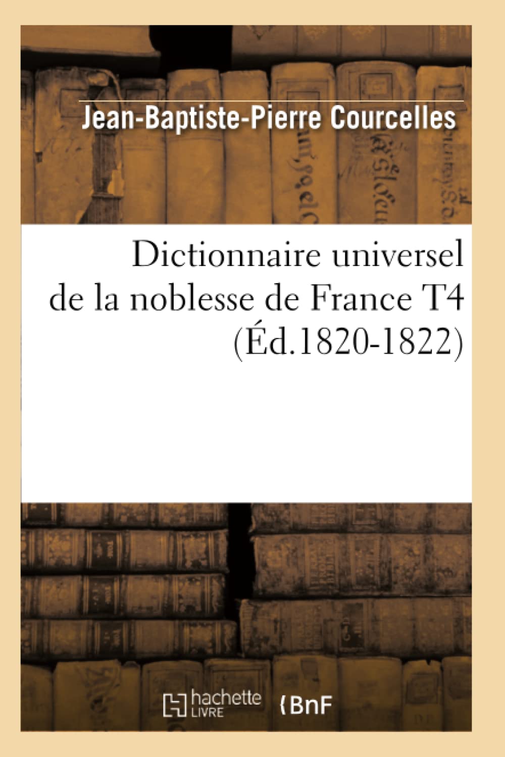 Dictionnaire Universel De La Noblesse De France T4 (D.18201822) (Histoire) (French Edition),New