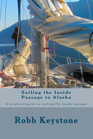 Sailing The Inside Passage To Alaska: A Practical Guide To Sailing The Inside Passage,Used