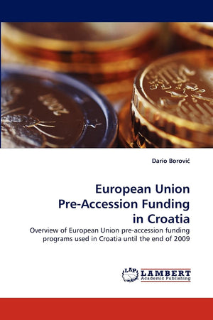 European Union PreAccession Funding in Croatia: Overview of European Union preaccession funding programs used in Croatia until,Used