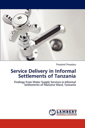 Service Delivery in Informal Settlements of Tanzania: Findings from Water Supply Services in Informal Settlements of Manzese War,Used