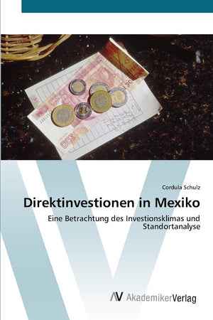 Direktinvestionen in Mexiko: Eine Betrachtung des Investionsklimas und Standortanalyse (German Edition),Used
