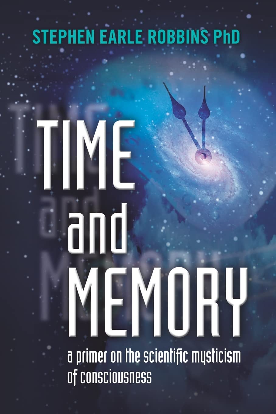 Time And Memory: A Primer On The Scientific Mysticism Of Consciousness,Used
