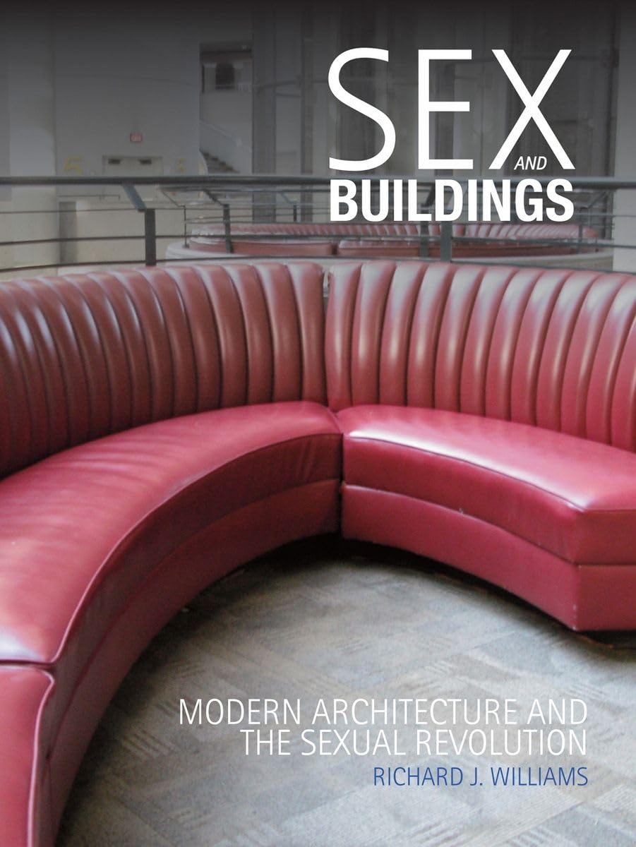 Sex And Buildings: Modern Architecture And The Sexual Revolution