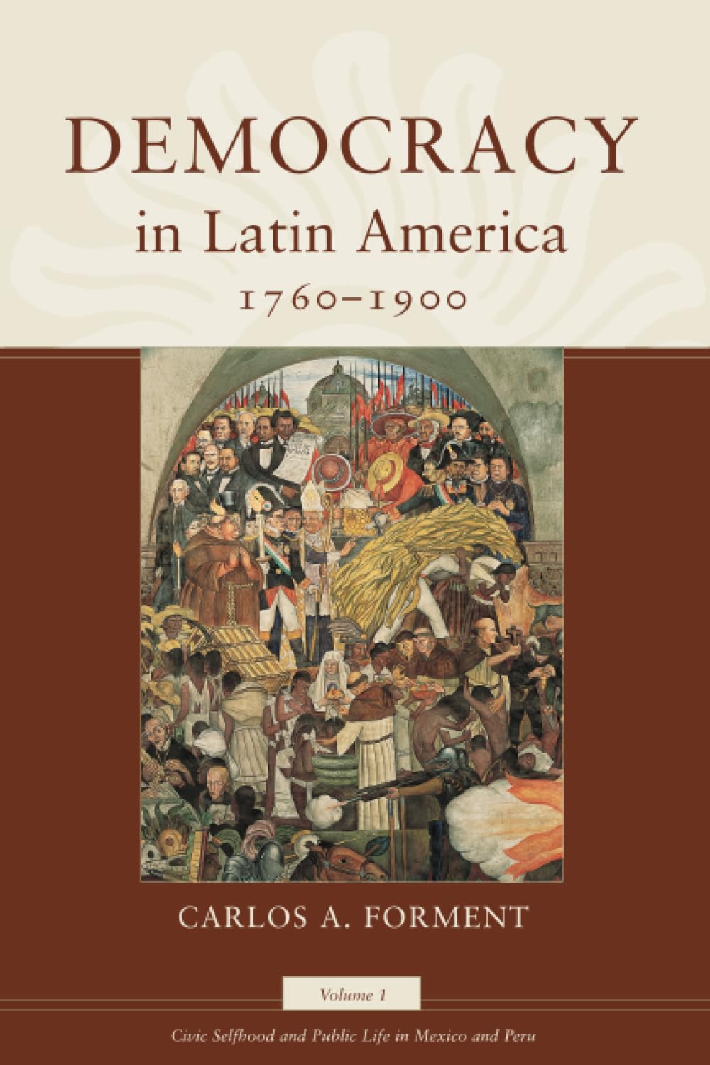 Democracy in Latin America, 17601900: Volume 1, Civic Selfhood and Public Life in Mexico and Peru (Volume 1) (Morality and Soci,Used