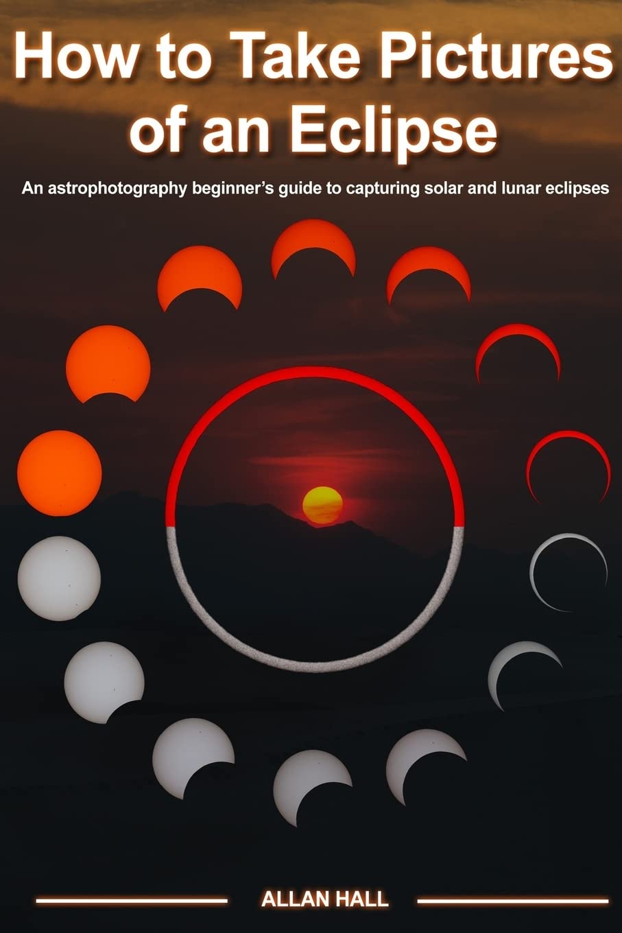 How to Take Pictures of an Eclipse: An astrophotography beginner's guide to capturing solar and lunar eclipses,Used