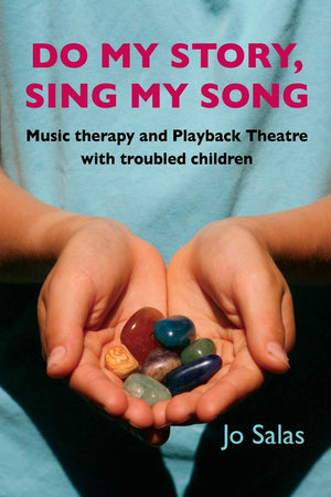 Do My Story, Sing My Song: Music Therapy And Playback Theatre With Troubled Children,Used