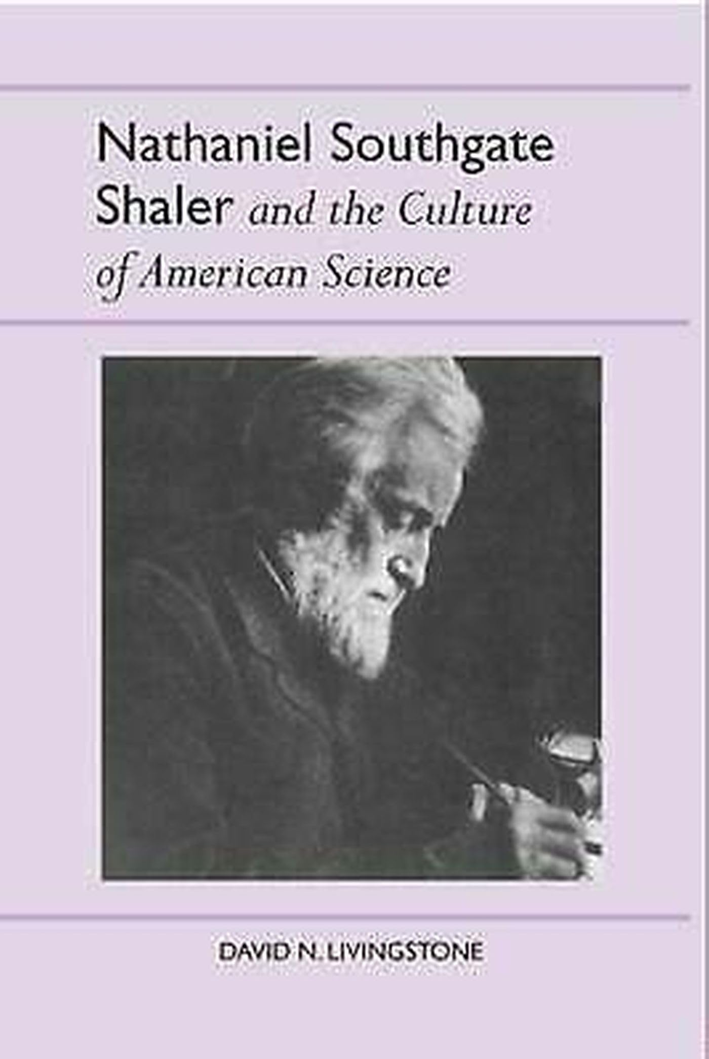Nathaniel Southgate Shaler and the Culture of American Science (History of American Science and Technology),Used