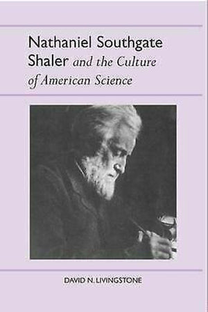 Nathaniel Southgate Shaler and the Culture of American Science (History of American Science and Technology),Used