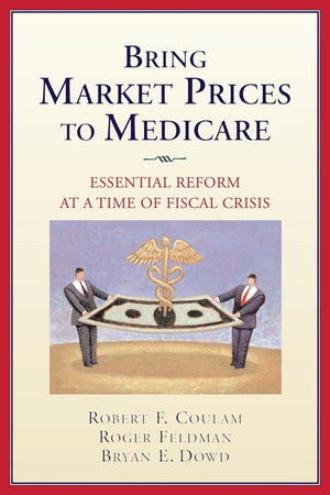 Bring Market Prices To Medicare: Essential Reform At A Time Of Fiscal Crisis (Aei Studies On Medicare Reform),Used