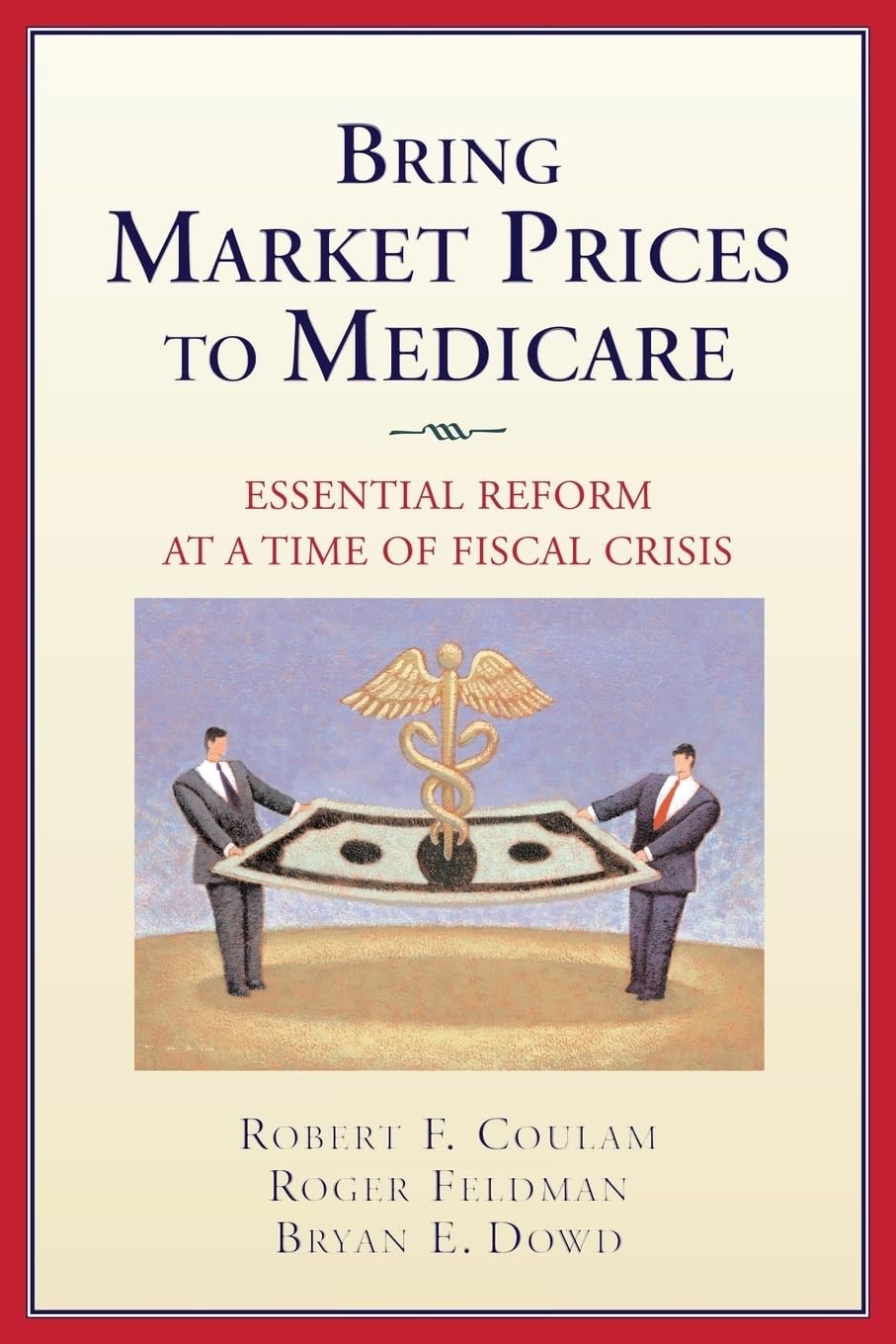 Bring Market Prices To Medicare: Essential Reform At A Time Of Fiscal Crisis (Aei Studies On Medicare Reform),Used