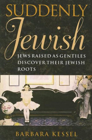 Suddenly Jewish: Jews Raised as Gentiles Discover Their Jewish Roots (Brandeis Series in American Jewish History, Culture, and L,New