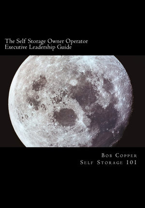 The Self Storage Owner Operator Executive Leadership Guide: The Perfect Companion For The Self Storage Owner Operator,Used