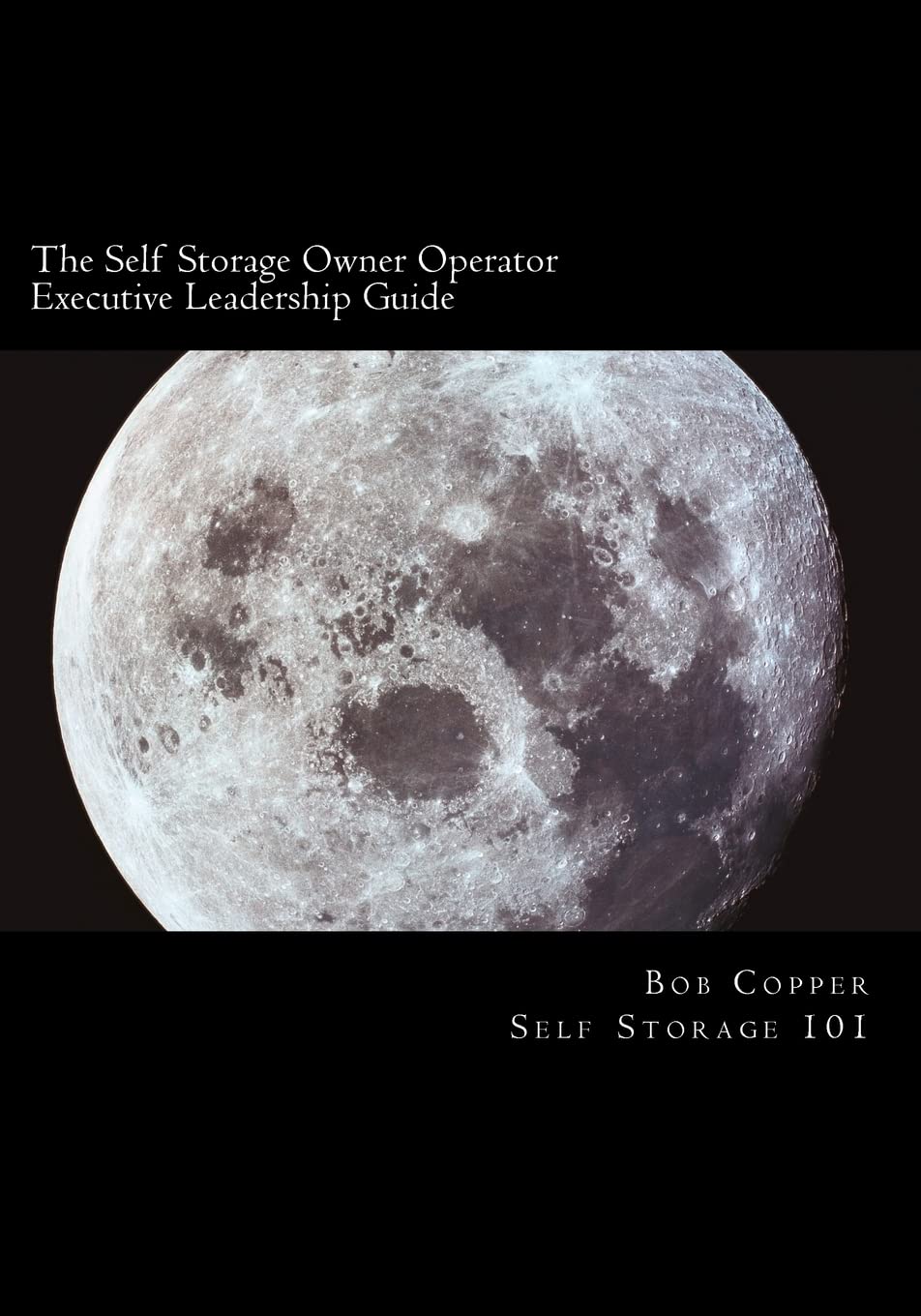 The Self Storage Owner Operator Executive Leadership Guide: The Perfect Companion For The Self Storage Owner Operator,Used