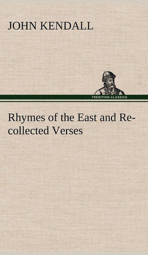Rhymes of the East and Recollected Verses,Used