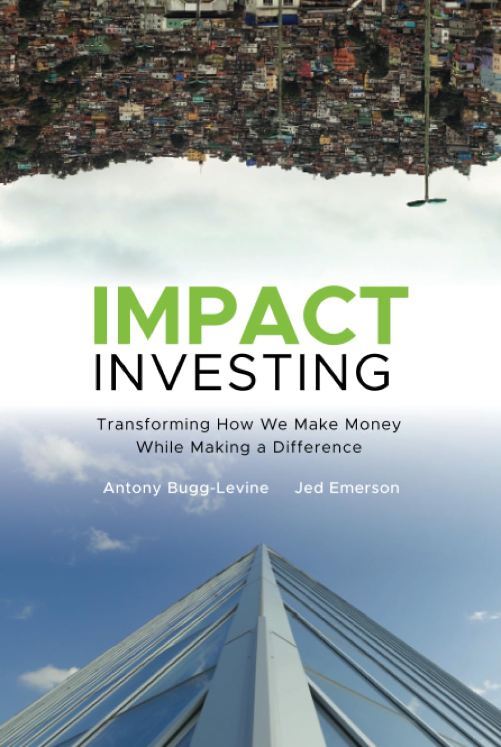Impact Investing: Transforming How We Make Money While Making a Difference,New