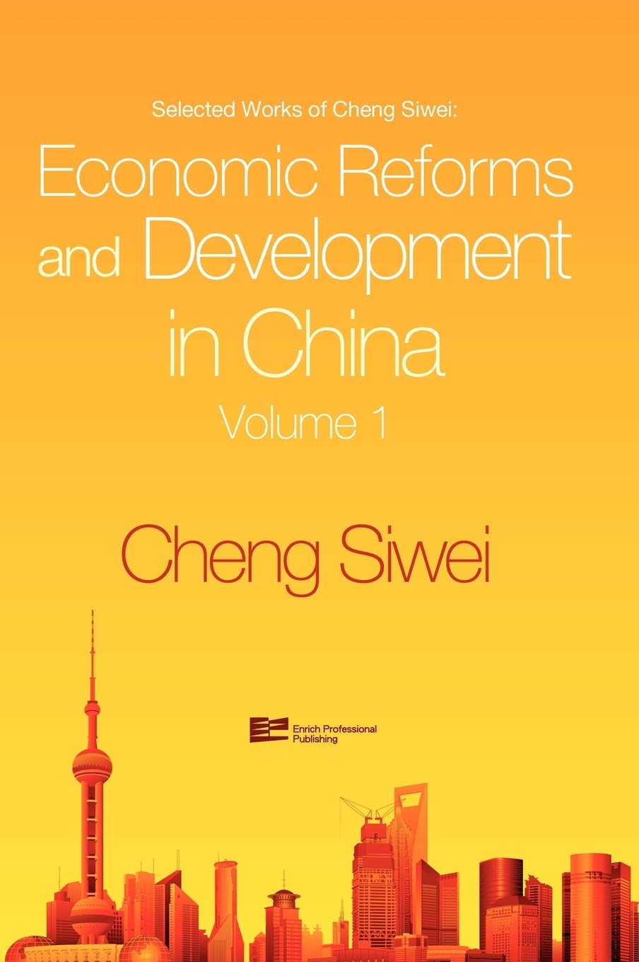 Economic Reforms And Development In China (Volume 1) (Selected Works Of Cheng Siwei)-used