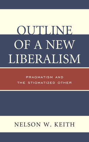 Outline of a New Liberalism: Pragmatism and the Stigmatized Other,Used