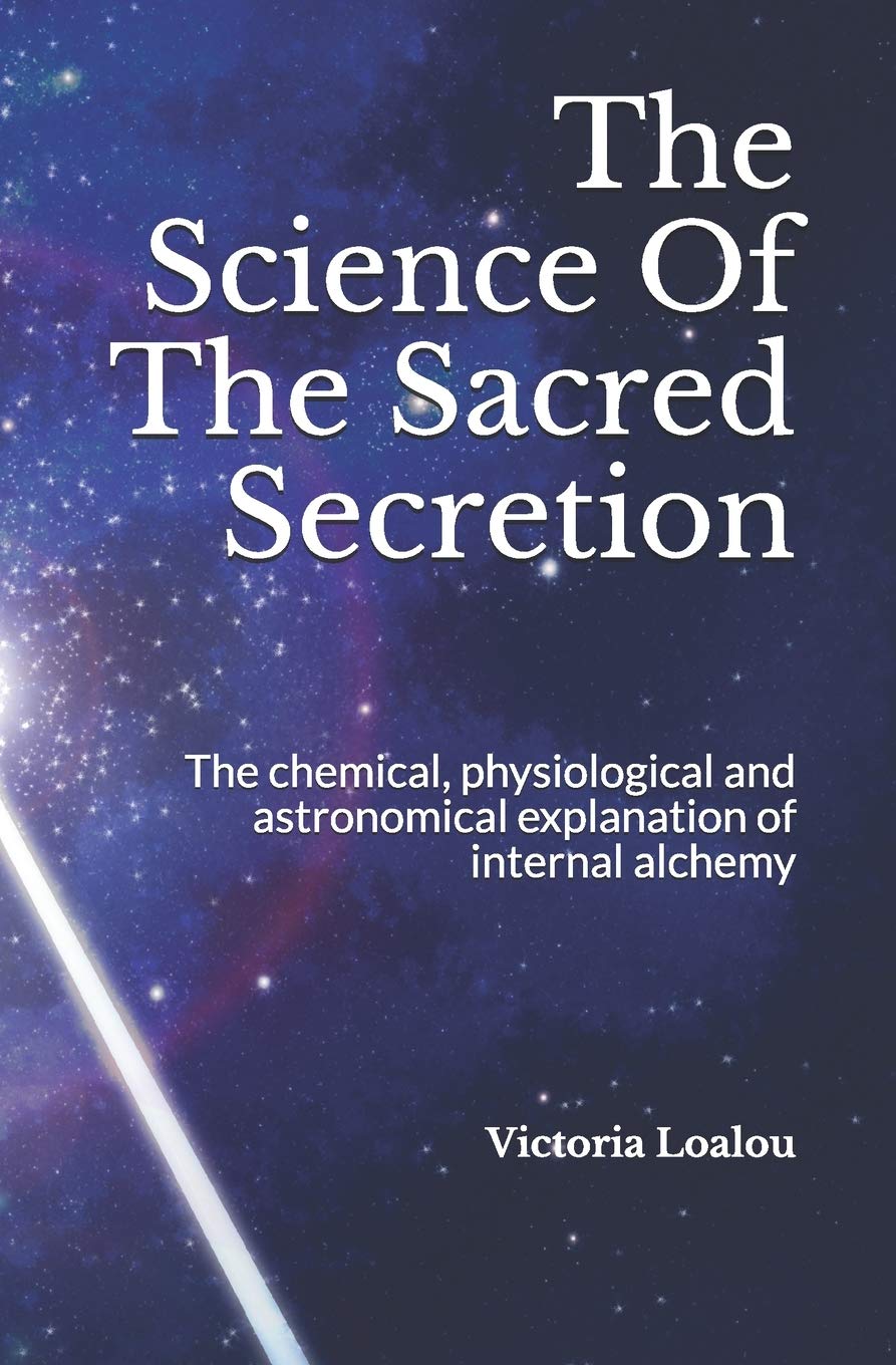 The Science Of The Sacred Secretion: The chemical, physiological and astronomical explanation of internal alchemy.,Used
