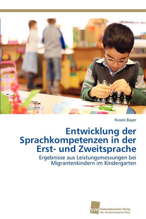 Entwicklung der Sprachkompetenzen in der Erst und Zweitsprache: Ergebnisse aus Leistungsmessungen bei Migrantenkindern im Kinde,Used