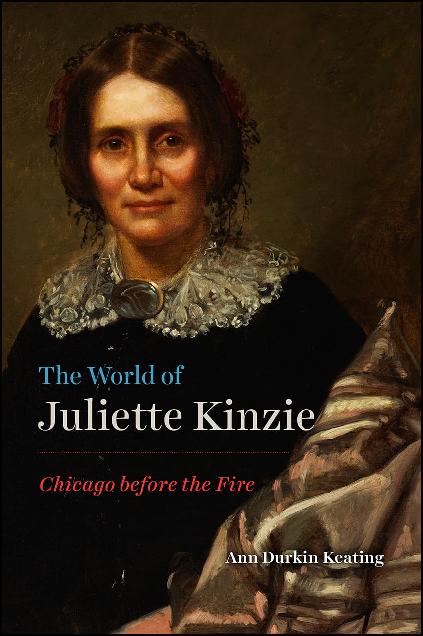 The World of Juliette Kinzie: Chicago before the Fire (Historical Studies of Urban America),Used