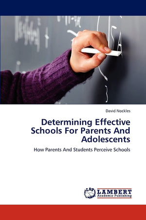 Determining Effective Schools For Parents And Adolescents: How Parents And Students Perceive Schools,Used