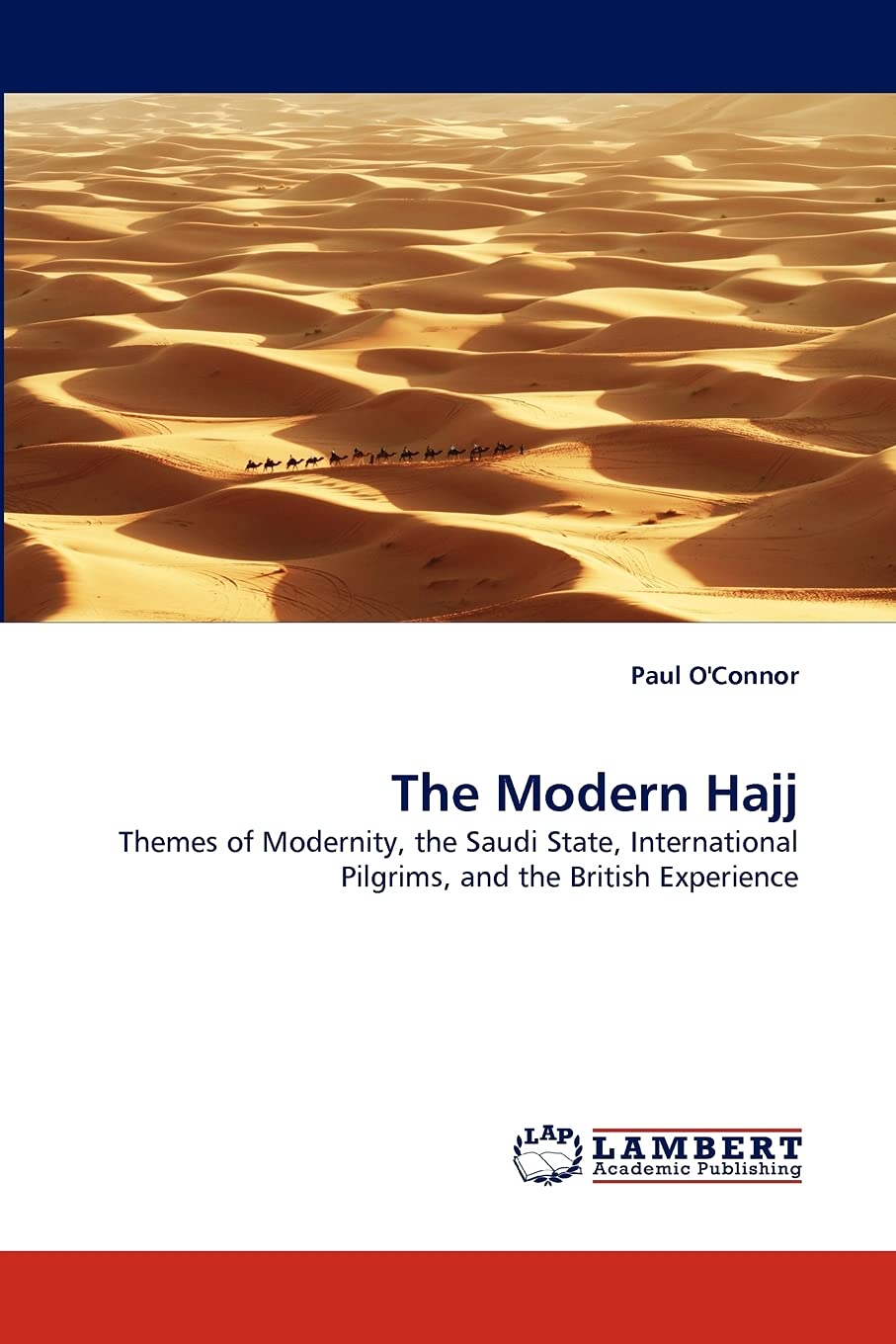 The Modern Hajj: Themes of Modernity, the Saudi State, International Pilgrims, and the British Experience,Used