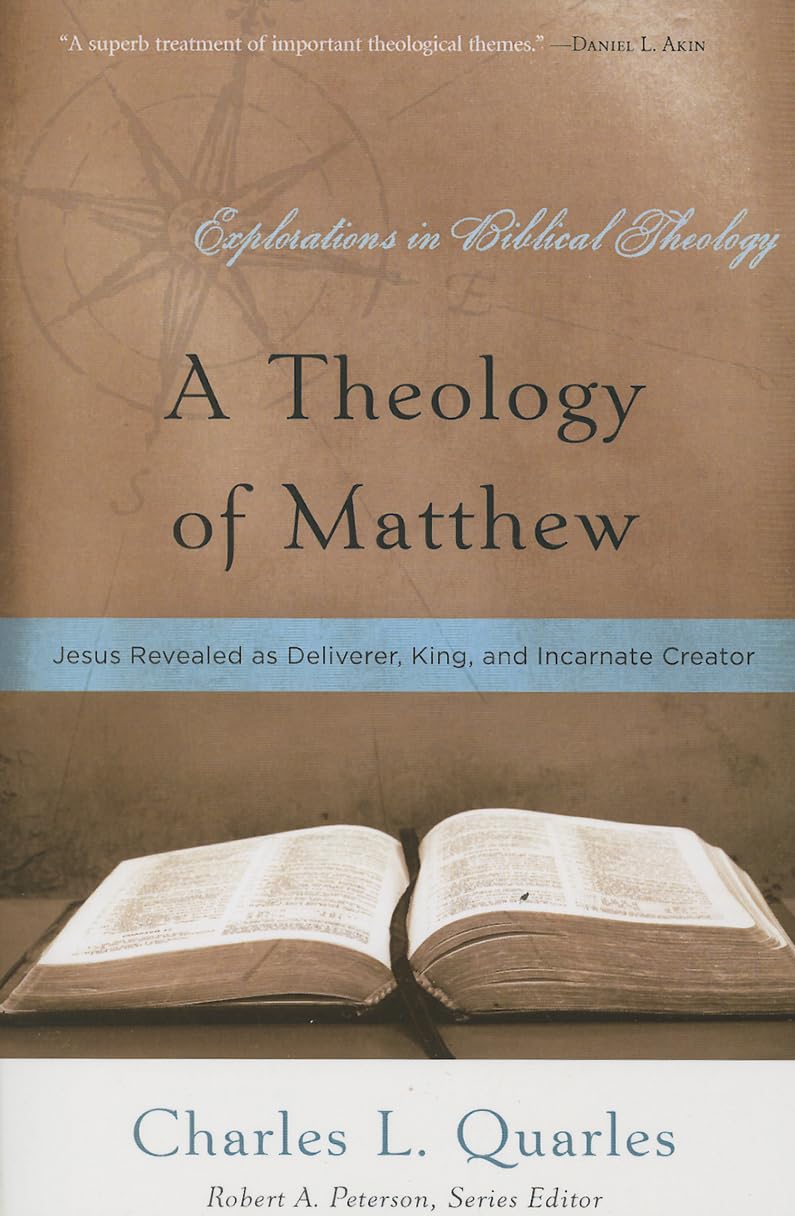 A Theology Of Matthew: Jesus Revealed As Deliverer, King, And Incarnate Creator (Explorations In Biblical Theology)