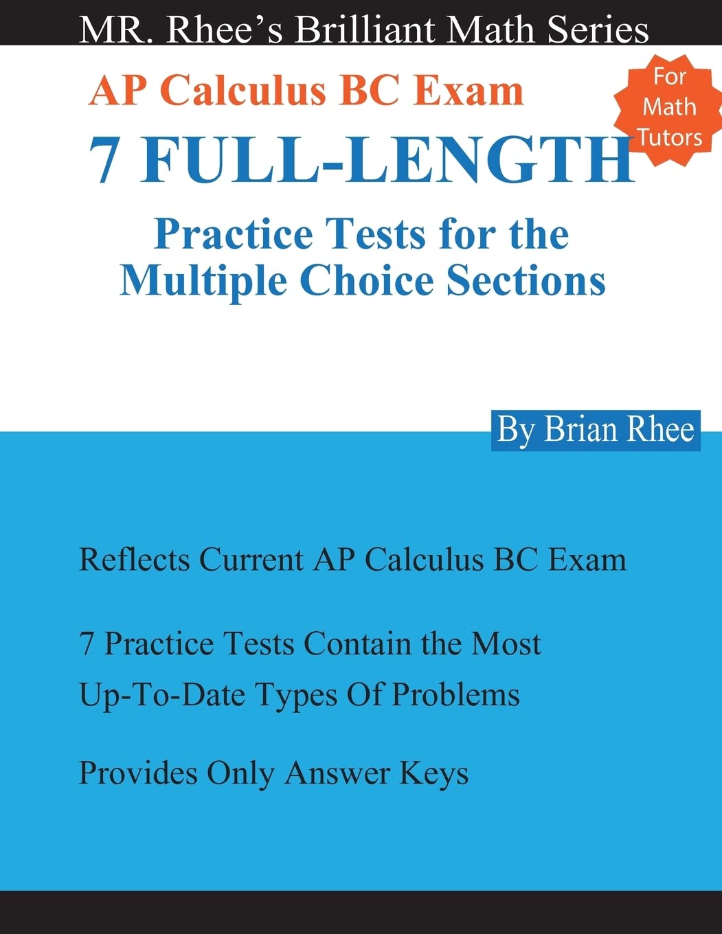 For Math Tutors: AP Calculus BC Exam 7 FullLength Practice Tests for the Multiple Choice Sections: 7 FullLength Practice Tests,Used