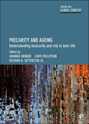Precarity and Ageing: Understanding Insecurity and Risk in Later Life (Ageing in a Global Context),Used