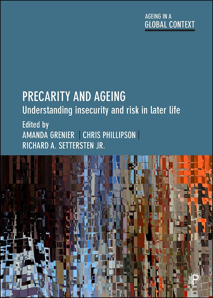 Precarity and Ageing: Understanding Insecurity and Risk in Later Life (Ageing in a Global Context),Used