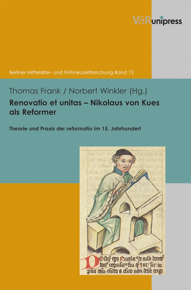 Renovatio Et Unitas  Nikolaus Von Kues ALS Reformer: Theorie Und Praxis Der Reformatio Im 15. Jahrhundert (Berliner Mittelalter,Used