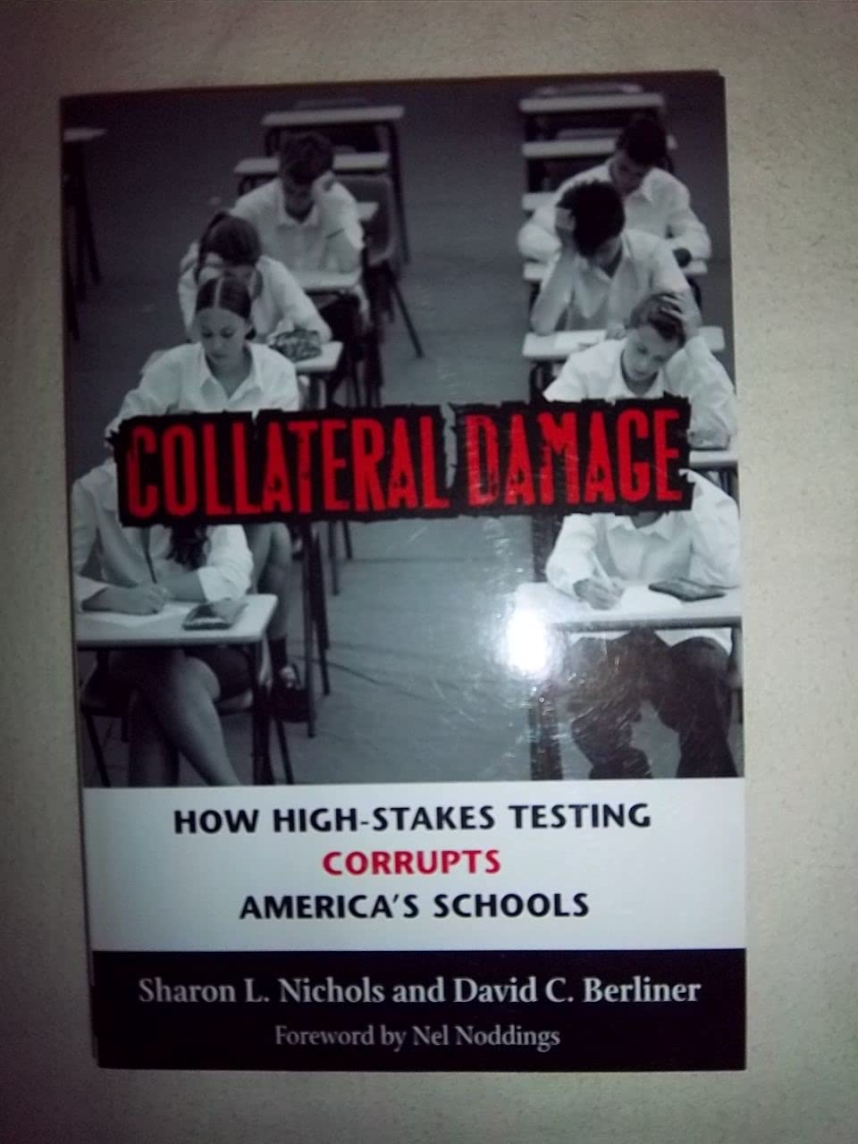 Collateral Damage: How HighStakes Testing Corrupts America's Schools,Used