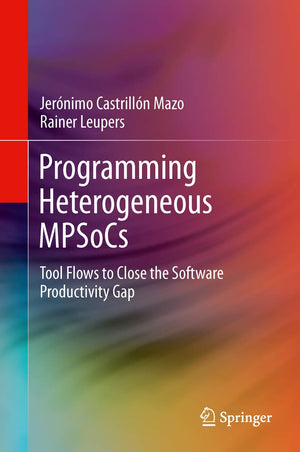 Programming Heterogeneous MPSoCs: Tool Flows to Close the Software Productivity Gap,Used