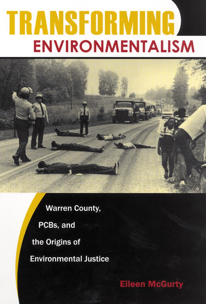 Transforming Environmentalism: Warren County, Pcbs, And The Origins Of Environmental Justice,New