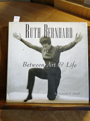 Ruth Bernhard  Between Art And Life,New
