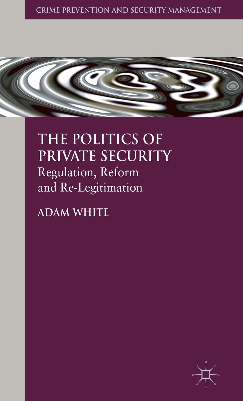 The Politics of Private Security: Regulation, Reform and ReLegitimation (Crime Prevention and Security Management),Used