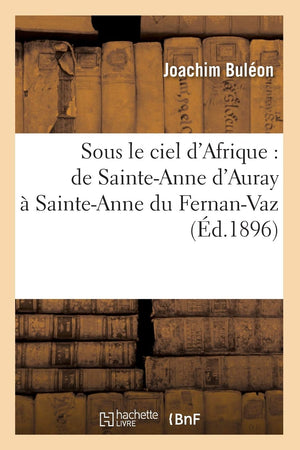 Sous Le Ciel D'Afrique: De Sainteanne D'Auray  Sainteanne Du Fernanvaz (D.1896) (Religion) (French Edition),Used