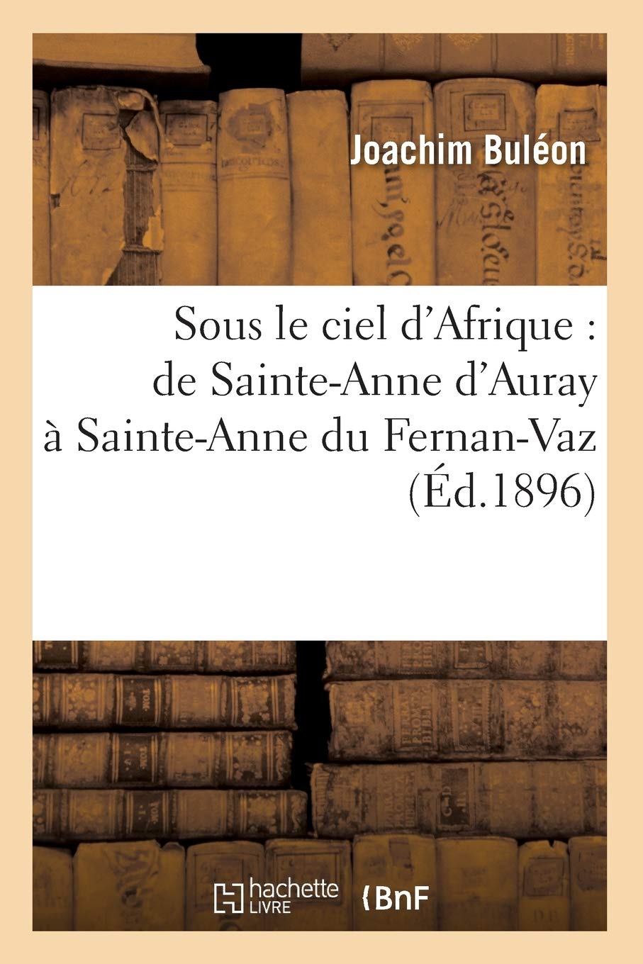 Sous Le Ciel D'Afrique: De Sainteanne D'Auray  Sainteanne Du Fernanvaz (D.1896) (Religion) (French Edition),Used