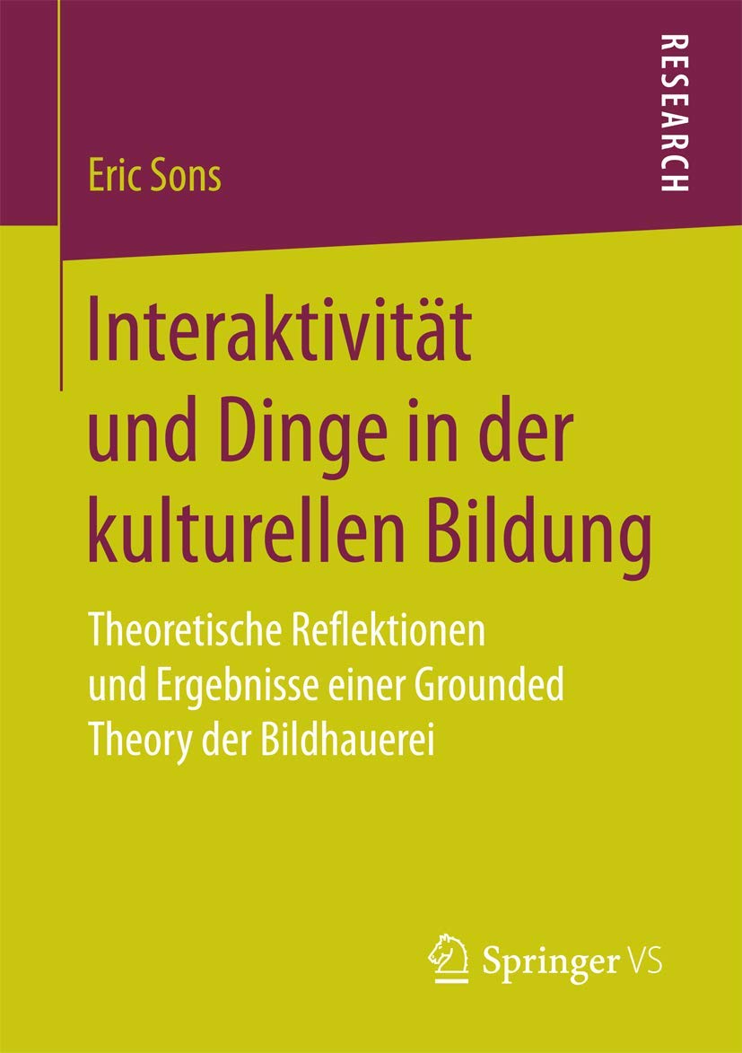 Interaktivitt und Dinge in der kulturellen Bildung: Theoretische Reflektionen und Ergebnisse einer Grounded Theory der Bildhauer,Used
